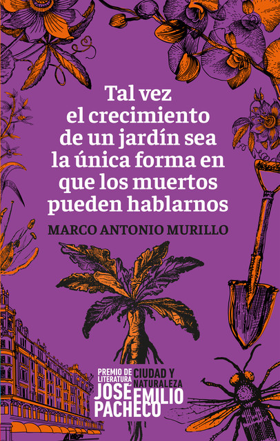 Tal vez el crecimiento de un jardín sea la única forma en que los muertos pueden hablarnos, Marco Antonio Murillo