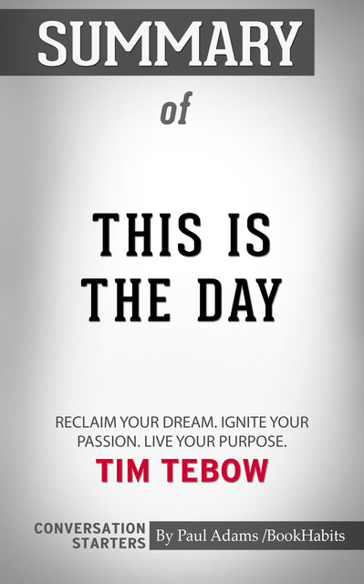 Summary of This Is the Day: Reclaim Your Dream. Ignite Your Passion. Live Your Purpose, Paul Adams