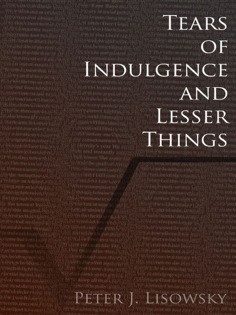 Tears of Indulgence and Lesser Things, Peter Lisowsky