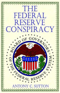 The Federal Reserve Conspiracy, Antony C.Sutton