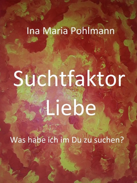 Suchtfaktor Liebe, Ina Pohlmann