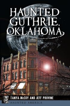 Haunted Guthrie, Oklahoma, Jeff Provine, Tanya McCoy