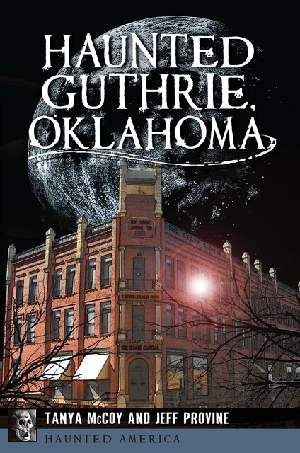 Haunted Guthrie, Oklahoma, Jeff Provine, Tanya McCoy