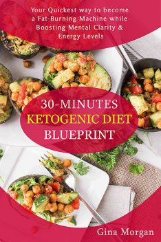 30 Minutes Ketogenic Diet Blueprint, Gina Morgan