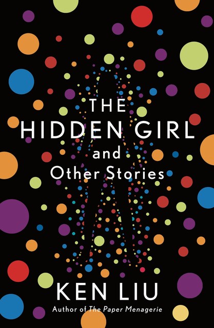 The Hidden Girl and Other Stories, Ken Liu