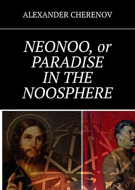NEONOO, or PARADISE IN THE NOOSPHERE, Alexander Cherenov