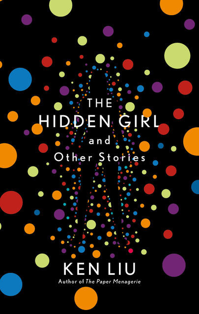The Hidden Girl and Other Stories, Ken Liu