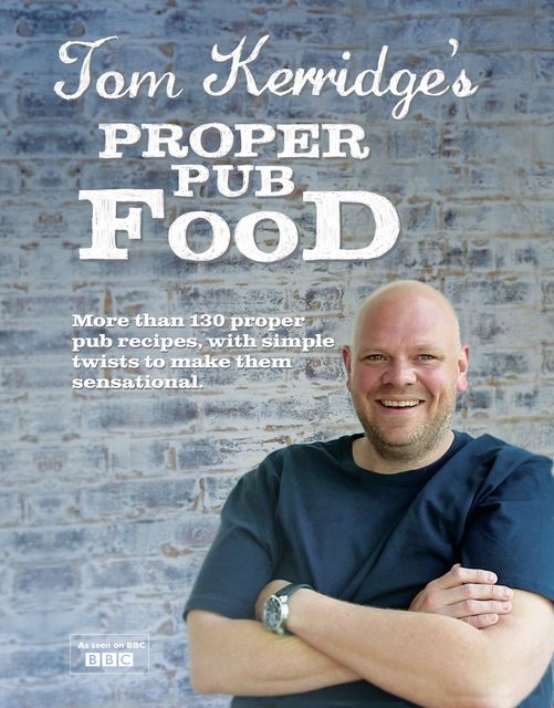 Tom Kerridge's Proper Pub Food, Tom Kerridge