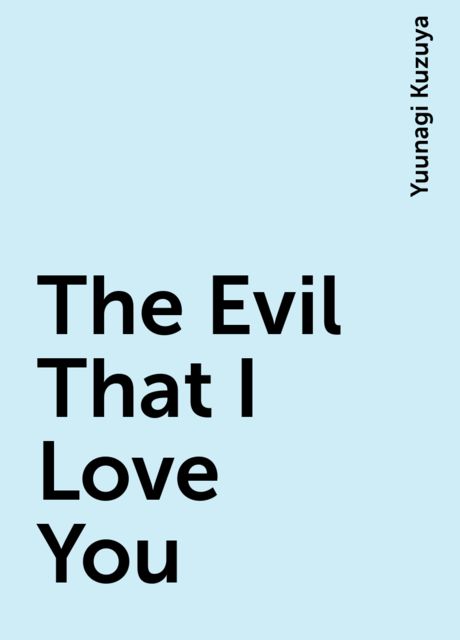 The Evil That I Love You, Yuunagi Kuzuya