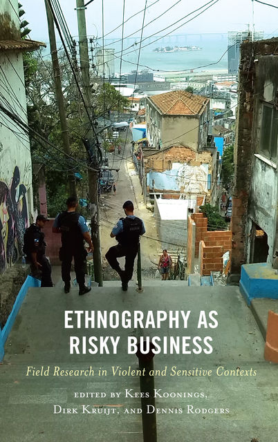 Ethnography as Risky Business, Dennis Rodgers, Dirk Kruijt, Edited by Kees Koonings