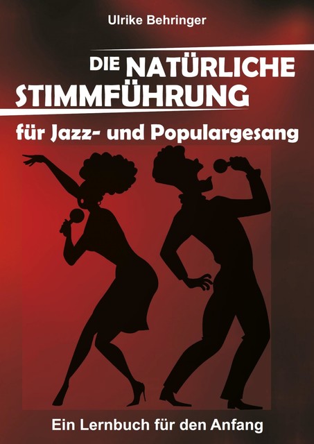 Die natürliche Stimmführung für Jazz- und Populargesang, Ulrike Behringer