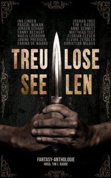 Treulose Seelen, Fanny Bechert, Janine Prediger, Florian Clever, Christian Milkus, Elvira Zeißler, Joshua Tree, Matthias Teut, Nadja Losbohm, Anne Schmitz, Farina de Waard, Ina Linger, Jürgen Schaaf, Pascal Wokan, Tim J. Radde