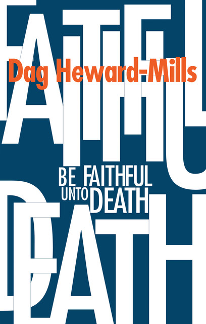 Be Faithful Unto Death, Dag Heward-Mills