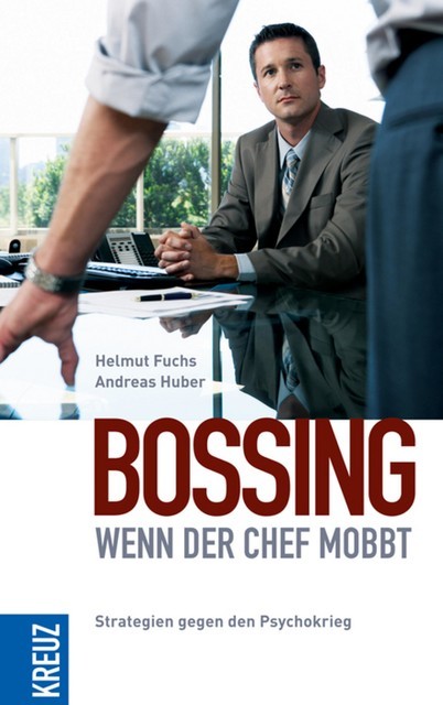 Bossing – wenn der Chef mobbt, Andreas Huber, Helmut Fuchs