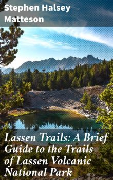 Lassen Trails: A Brief Guide to the Trails of Lassen Volcanic National Park, Stephen Halsey Matteson