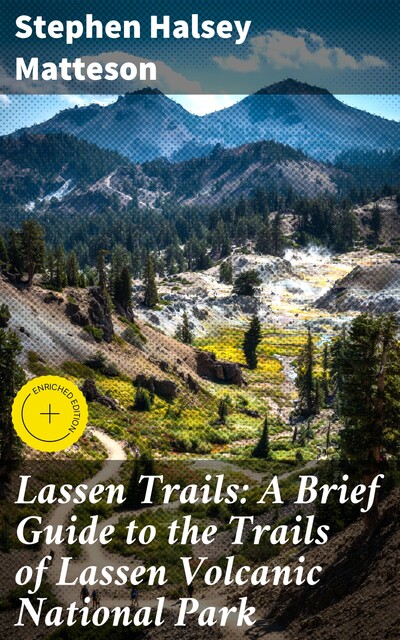 Lassen Trails: A Brief Guide to the Trails of Lassen Volcanic National Park, Stephen Halsey Matteson