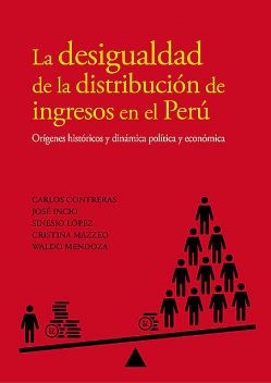 La desigualdad de la distribución de ingresos en el Perú, Carlos Contreras, Waldo Mendoza, Cristina Mazzeo, José Incio, Sinesio López