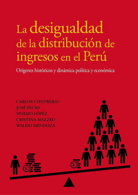 La desigualdad de la distribución de ingresos en el Perú, Carlos Contreras, Waldo Mendoza, Cristina Mazzeo, José Incio, Sinesio López