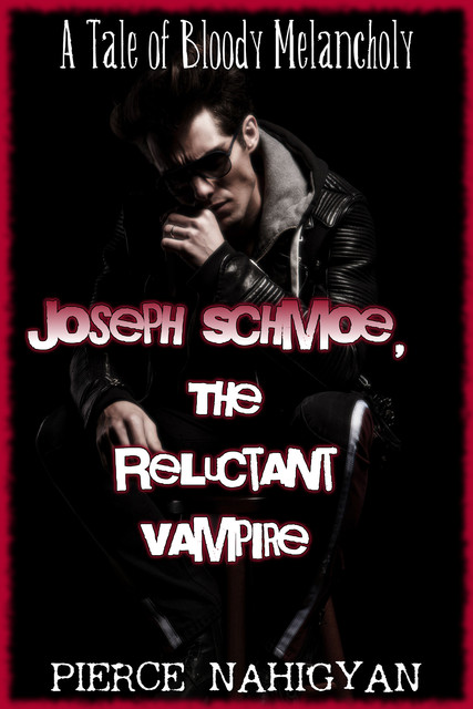 Joe Schmoe, The Reluctant Vampire, Pierce Nahigyan