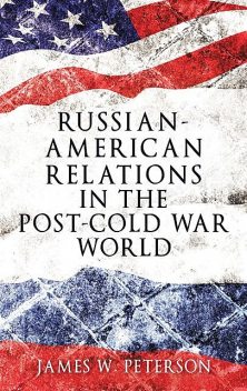 Russian-American relations in the post-Cold War world, James Peterson