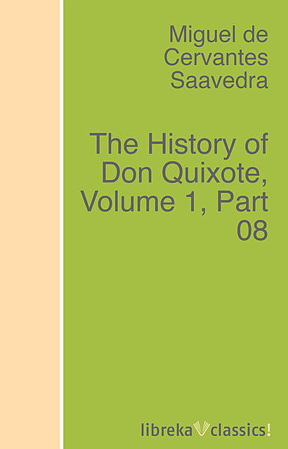 The History of Don Quixote, Volume 1, Part 08, Miguel de Cervantes Saavedra