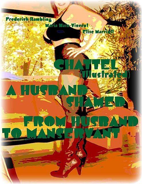Chattel (Illustrated) – A Husband Shamed – From Husband to Manservant, Elise Marriott, Frederick Hambling, Maria Wain-Vincent