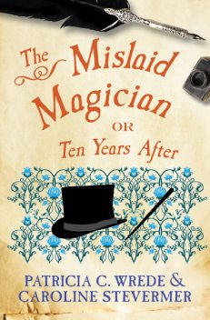 The Mislaid Magician, Patricia Wrede, Caroline Stevermer