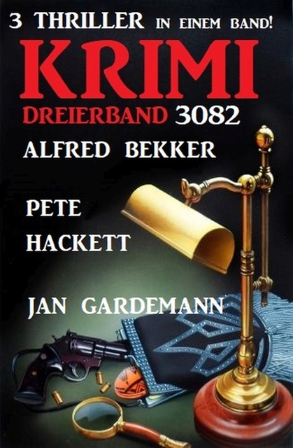 Krimi Dreierband 3082 – 3 Thriller in einem Band, Alfred Bekker, Pete Hackett, Jan Gardeman