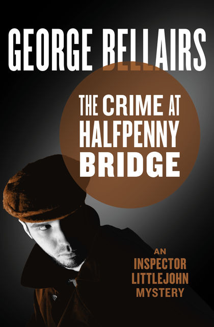 The Crime at Halfpenny Bridge, George Bellairs