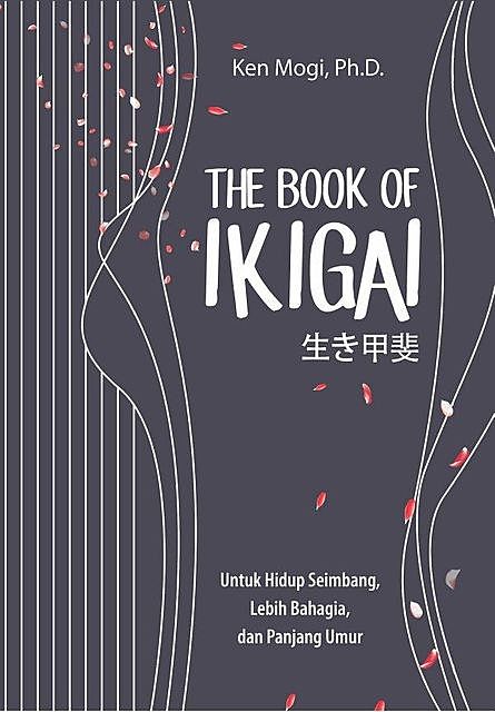 THE BOOK OF IKIGAI : Make Life Worth Living, Ken Mogi