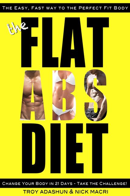 The Flat Abs Diet – Change Your Body in 21 Days – Take the Challenge!, Nick Macri, Troy Adashun