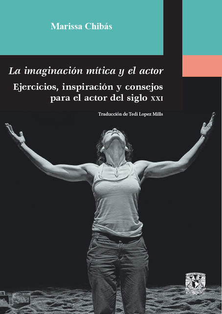 La imaginación mítica y el actor. Ejercicios, inspiración y consejos para el actor del siglo XXI, Marissa Chibás