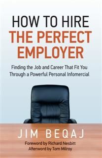 How to Hire the Perfect Employer, Jim Beqaj