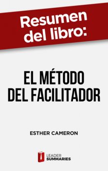 Resumen del libro «El método del facilitador» de Esther Cameron, Leader Summaries