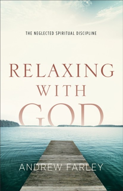 Relaxing with God, Andrew Farley