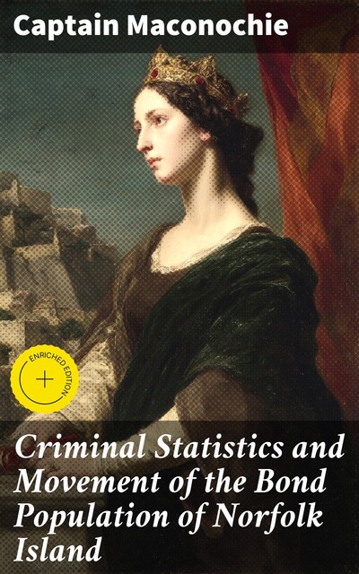 Criminal Statistics and Movement of the Bond Population of Norfolk Island, Captain Maconochie