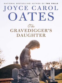 The Gravedigger’s Daughter, Joyce Carol Oates