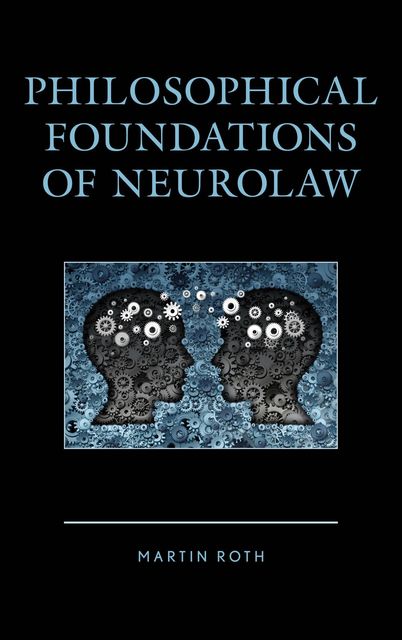 Philosophical Foundations of Neurolaw, Martin Roth