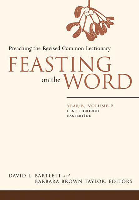 Feasting on the Word: Year B, Volume 2, Barbara Taylor, David Bartlett