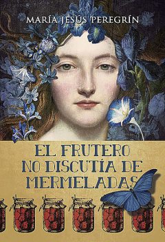 El frutero no discutía de mermeladas, María Jesús Peregrín