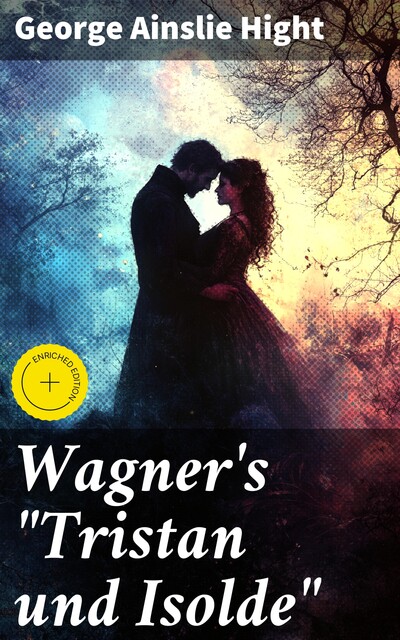 Wagner's “Tristan und Isolde”, George Ainslie Hight