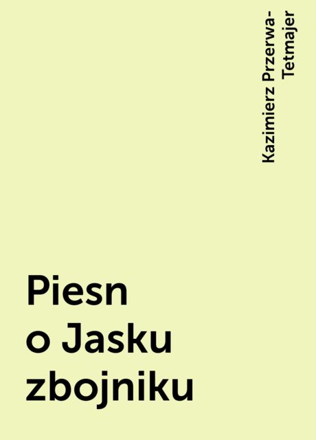 Piesn o Jasku zbojniku, Kazimierz Przerwa-Tetmajer