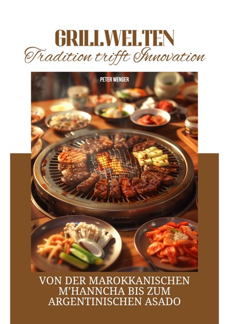 Grillwelten: Tradition trifft Innovation, Peter Wenger