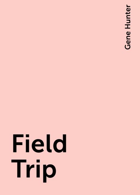 Field Trip, Gene Hunter