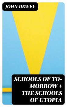 Schools of to-morrow, John Dewey, Evelyn Dewey