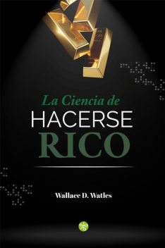 La ciencia de hacerse rico, Wallace Wattles