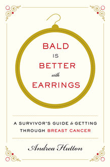Bald Is Better with Earrings, Andrea Hutton