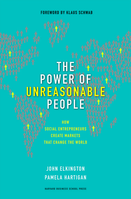 The Power of Unreasonable People, John Elkington, Pamela Hartigan