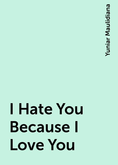 I Hate You Because I Love You, Yuniar Maulidiana