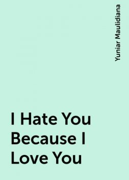 I Hate You Because I Love You, Yuniar Maulidiana